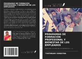 PROGRAMAS DE FORMACIÓN PROFESIONAL Y BIENESTAR DE LOS EMPLEADOS di Thathigari Suneetha edito da Ediciones Nuestro Conocimiento