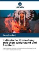 Indianische Umsiedlung zwischen Widerstand und Resilienz di Asma Saadani edito da Verlag Unser Wissen
