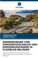 ANWENDUNGEN VON KOKOSNUSSSCHALEN UND KOKOSNUSSFASERN IN FLEXIBLEN BELÄGEN di Subhashish Dey, Lalitha Pallavi edito da Verlag Unser Wissen