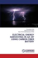 ELECTRICAL ENERGY HARVESTING IN A/C BY USING CARBON FIBER BATTERY di Purshotham Katti, Abhinand Amaresh, Dibu P K Shekharprasad J N Rai edito da LAP LAMBERT Academic Publishing