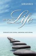 Beyond Life di Sirshree edito da Yogi Impressions Books Pvt Ltd