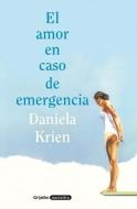 El Amor En Caso de Emergencia / Love in Case of Emergency di Daniela Krien edito da DEBOLSILLO