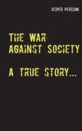 The War Against Society di Jesper Persson edito da Books on Demand