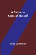 A Sailor in Spite of Himself di Harry Castlemon edito da Alpha Editions