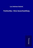Fenitschka / Eine Ausschweifung di Lou Andreas-Salomé edito da TP Verone Publishing