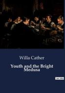 Youth and the Bright Medusa di Willa Cather edito da Culturea
