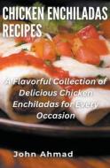Chicken Enchiladas Recipes di John Ahmad edito da john ahmad
