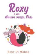 Roxy E Un Amore Senza Peso di Di Manno Roxy Di Manno edito da Independently Published