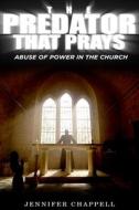 The Predator That Prays di Jennifer Chappell edito da Independently Published