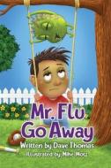 Mr. Flu Go Away di Dave Thomas edito da David Thompson