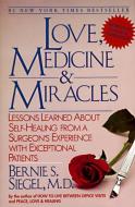 Love, Medicine and Miracles: Lessons Learned about Self-Healing from a Surgeon's Experience with Exceptional Patients di Bernie S. Siegel edito da HARPERCOLLINS