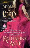 I Adored a Lord di Katharine Ashe edito da AVON BOOKS