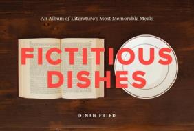 Fictitious Dishes di Dinah Fried edito da HarperCollins Publishers Inc
