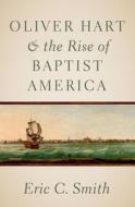 Oliver Hart And The Rise Of Baptist America di Smith edito da OUP USA