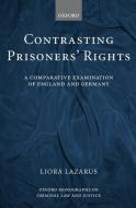 Contrasting Prisoners' Rights: A Comparative Examination of Germany and England di Liora Lazarus edito da OXFORD UNIV PR