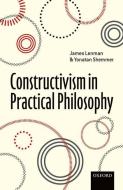 Constructivism in Practical Philosophy di James Lenman edito da OXFORD UNIV PR