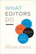 What Editors Do di Peter Ginna edito da University of Chicago Press