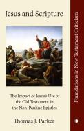 Jesus And Scripture di Thomas J. Parker edito da James Clarke & Co Ltd
