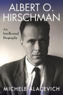 Albert O. Hirschman di Michele Alacevich edito da Columbia University Press