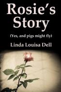 Rosie's Story (Yes, and pigs might fly) di Linda Louisa Dell edito da LULU PR