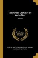 Institution Oratioire De Quintilien; Volume 2 di Charles Louis Fleury Panckoucke, Charles Louis Fleury Quintilian edito da WENTWORTH PR
