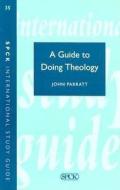 A Guide To Doing Theology di John Parratt edito da Spck Publishing