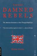 Those Damned Rebels di Michael Pearson edito da INGRAM PUBLISHER SERVICES US