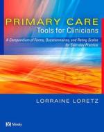 Primary Care Tools For Clinicians di Lorraine Loretz edito da Elsevier - Health Sciences Division