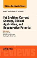 Fat Grafting: Current Concept, Clinical Application, and Regenerative Potential, An Issue of Clinics in Plastic Surgery di Lee Li-Qun Pu edito da Elsevier - Health Sciences Division