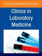 Artificial Intelligence In The Clinical Laboratory: Current Practice And Emerging Opportunities, An Issue Of The Clinics In Laboratory Medicine edito da Elsevier - Health Sciences Division