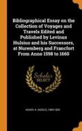 Bibliographical Essay On The Collection Of Voyages And Travels Edited And Published By Levinus Hulsius And His Successors, At Nuremberg And Francfort  di Asher A 1800-1853 Asher edito da Franklin Classics