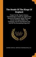 The Heads Of The Kings Of England di George Vertue, M. edito da Franklin Classics