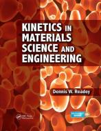 Kinetics In Materials Science And Engineering di Dennis W. Readey edito da Taylor & Francis Ltd