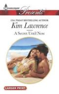 A Secret Until Now di Kim Lawrence edito da Harlequin