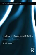 The Rise of Modern Jewish Politics di C. S. Monaco edito da Routledge