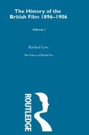 The History of the British Film 1896-1906, Volume I di Rachael Low edito da ROUTLEDGE