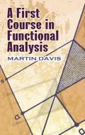 A First Course in Functional Analysis di Martin Davis edito da Dover Publications Inc.