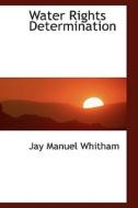 Water Rights Determination di Jay Manuel Whitham edito da Bibliolife