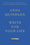 Write for Your Life di Anna Quindlen edito da RANDOM HOUSE