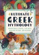 Ultimate Greek Mythology: Adventurous Stories, Fun Facts, Amazing History, and Beyond! di L. J. Tracosas edito da ZEITGEIST