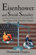 Eisenhower and Social Security: The Origins of the Disability Program di Dominick Pratico edito da AUTHORHOUSE