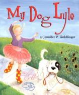 My Dog Lyle di Jennifer P. Goldfinger edito da Clarion Books