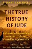 The True History of Jude di Stuart Campbell edito da LIGHTNING SOURCE INC