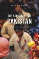 The Struggle for Pakistan di Ayesha Jalal edito da Harvard University Press