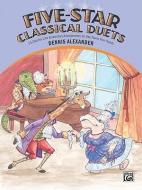 Five-Star Classical Duets di Dennis Alexander edito da ALFRED PUBN