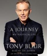 A Journey: My Political Life di Tony Blair edito da Random House Audio Publishing Group