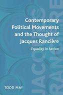 Contemporary Political Movements and the Thought of Jacques Ranciere di Todd May edito da Edinburgh University Press