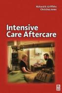 Intensive Care Aftercare di Richard Griffiths edito da Elsevier Health Sciences