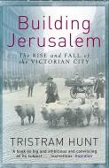 Building Jerusalem di Tristram Hunt edito da Orion Publishing Co