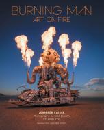 Burning Man, Revised & Updated Edition: Art on Fire di Jennifer Raiser edito da EPIC INK BOOKS
